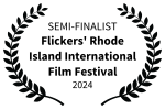 SEMI-FINALIST - Flickers Rhode Island International Film Festival - 2024 copy